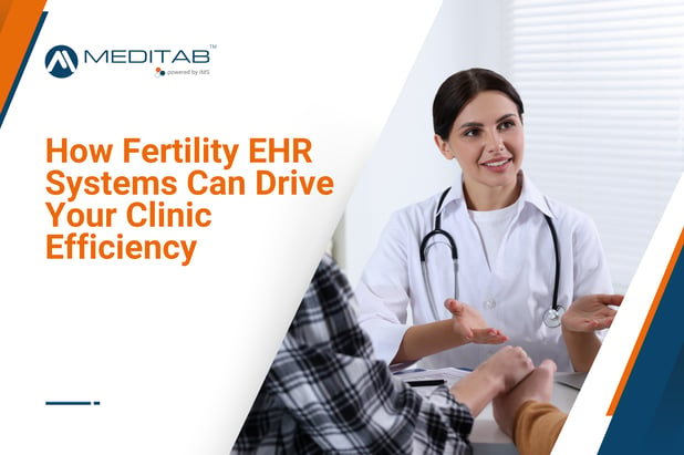 How Fertility EHR Systems Can Drive Your Clinic Efficiency