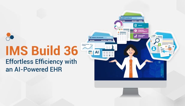 IMS Build 36: Effortless Efficiency with an AI-Powered EHR